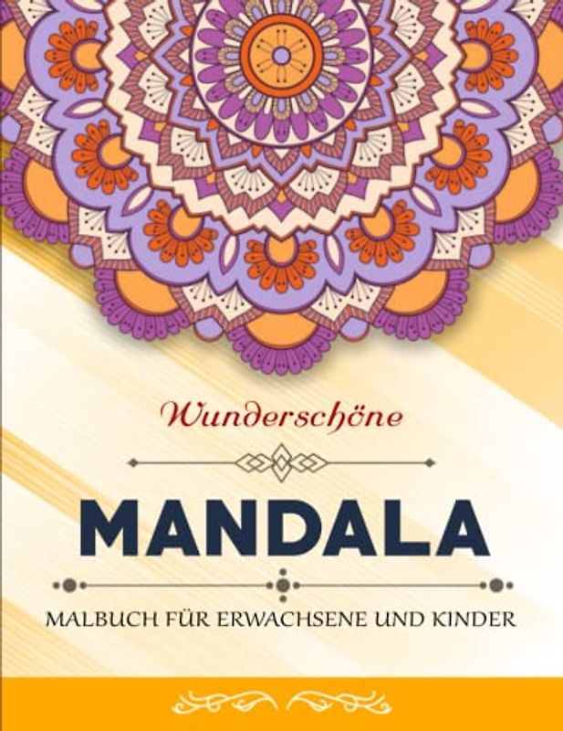 MANDALA MALBUCH FÜR ERWACHSENE UND KINDER - Abbauen Von Stress: Das perfekte Buch für alle, die Mandalas lieben und ihre Kreativität durch Ausmalen ... möchten | 50 Ausmalbilder Mit Entspannenden