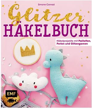 Das Glitzer-Häkelbuch – Häkelprojekte mit Pailletten, Perlen und Glitzergarnen