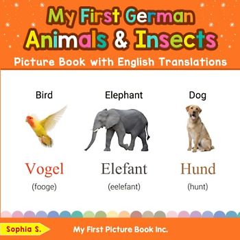 My First German Animals & Insects Picture Book with English Translations (Teach & Learn Basic German words for Children, Band 2)