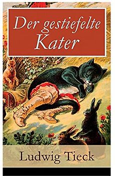 Der gestiefelte Kater: Ein Komödie in drei Akten nach dem gleichnamigen Märchen