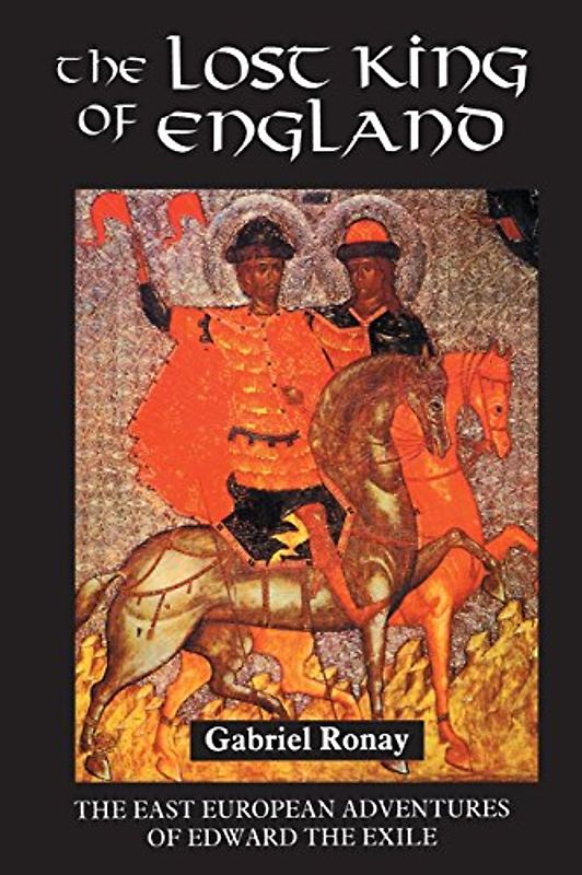 The Lost King of England - The East European Adventures of Edward the Exile (Warfare in History S)