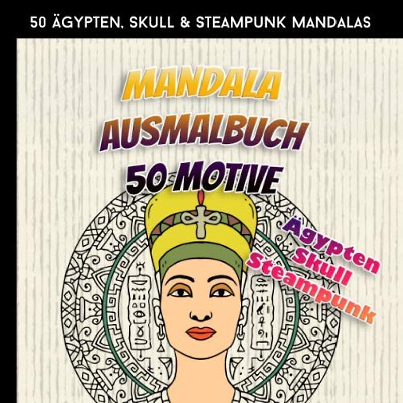 Mandala Ausmalbuch - 50 Motive zum Ausmalen: Ägypten, Skull und Steampunk Mandalas zum Ausmalen