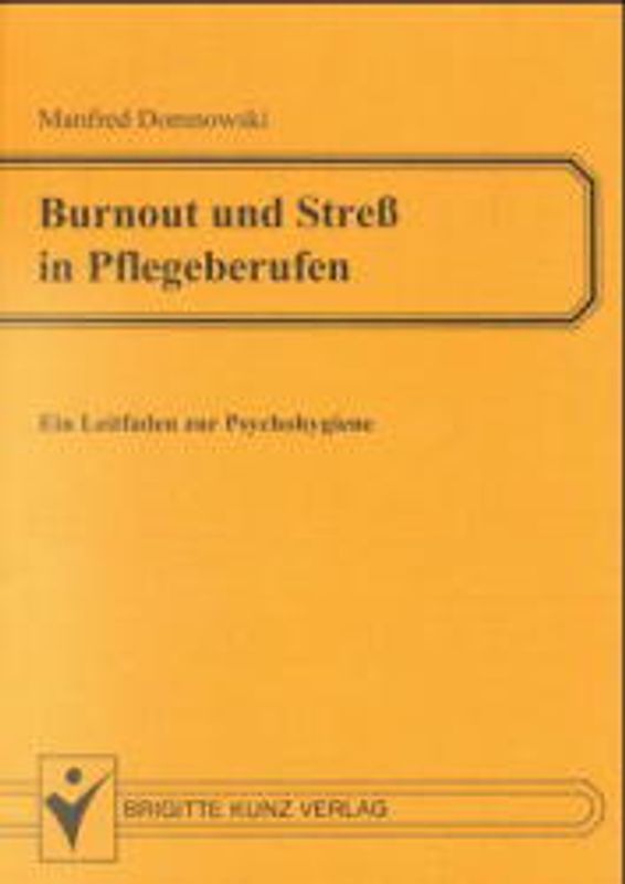 Burnout und Stress in Pflegeberufen. Ursachen, Wirkungen und Möglichkeiten zur Entlastung - Ein Leitfaden zur Psychohygiene