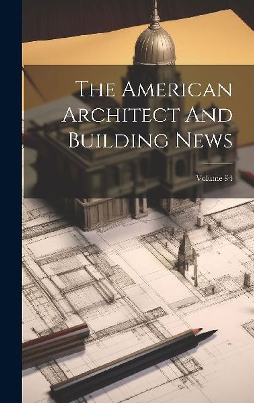 The American Architect And Building News; Volume 94