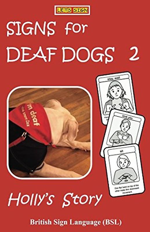 SIGNS for DEAF DOGS 2 British Sign Language (BSL): Holly's Story (Let's Sign BSL, Band 9)
