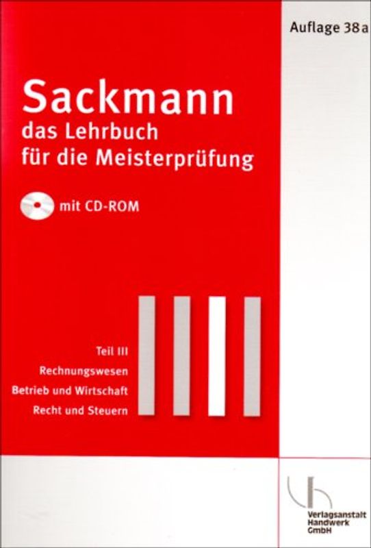 Sackmann - Das Lehrbuch für die Meisterprüfung. Rechnungswesen - Betrieb und Wirtschaft - Recht und Steuern. Auflage 38A