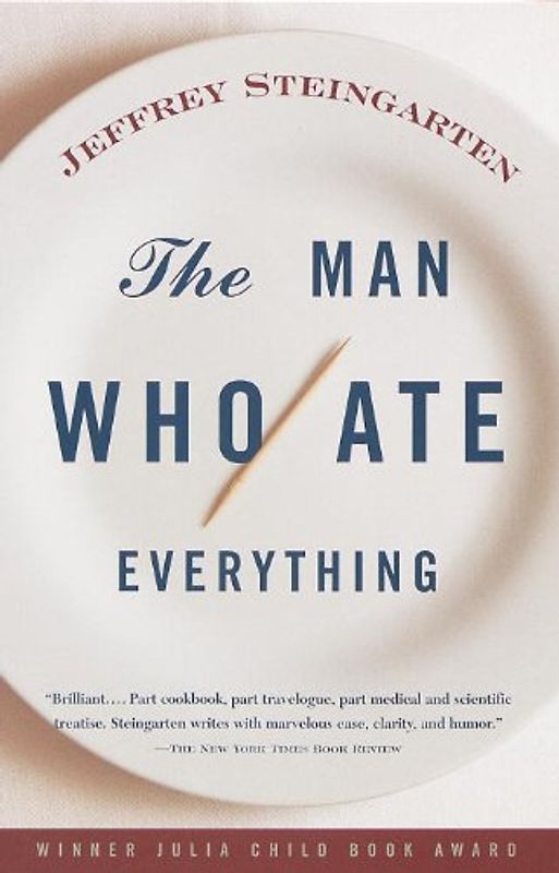 The Man Who Ate Everything: And Other Gastronomic Feats, Disputes, and Pleasurable Pursuits - Jeffrey Steingarten
