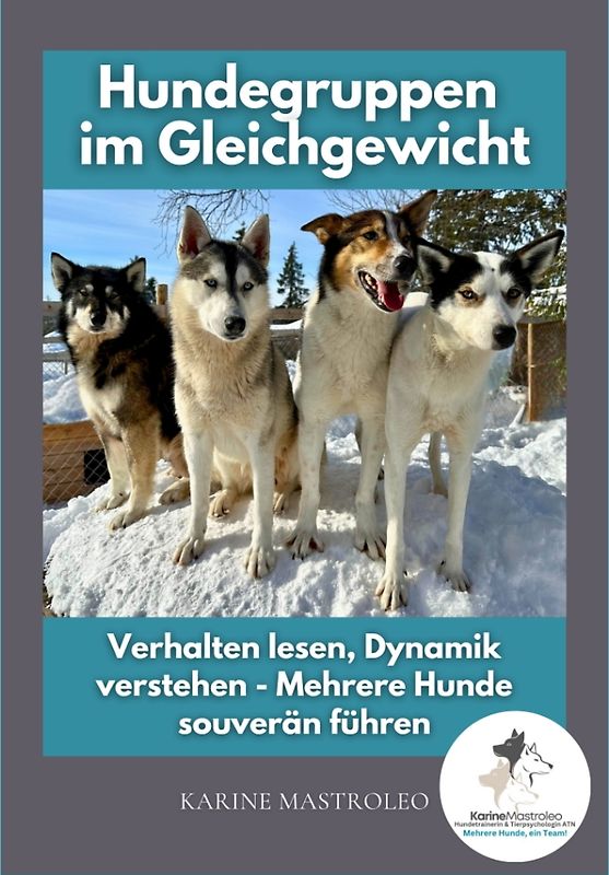 Hundegruppen im Gleichgewicht -Der Praxisratgeber für Mehrhundehaltung, Gruppendynamik und harmonisches Zusammenleben mit mehreren Hunden