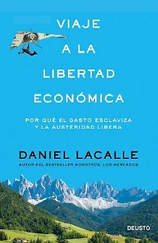 Viaje a la libertad económica : por qué el gasto esclaviza y la austeridad libera