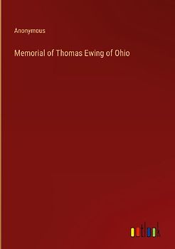 Memorial of Thomas Ewing of Ohio