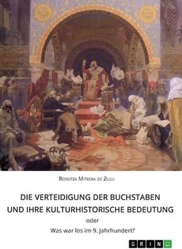 Die Verteidigung der Buchstaben und ihre kulturhistorische Bedeutung ODER Was war los im 9. Jahrhundert?