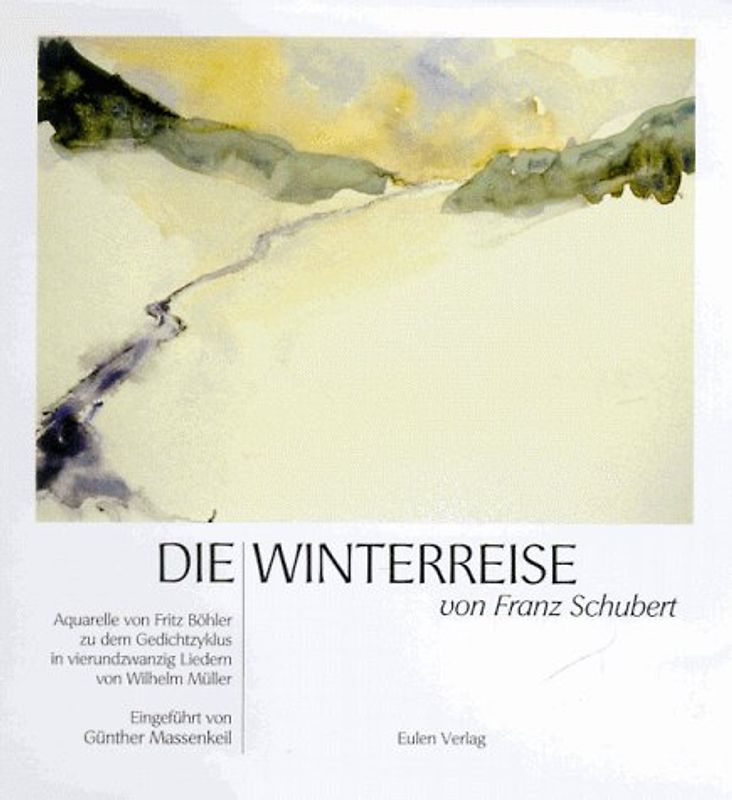 Die Winterreise von Franz Schubert. Aquarelle von Fritz Böhler zu dem Gedichtzyklus in 24 Liedern von Wilhelm Müller