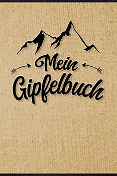 Wandertagebuch - Gipfelbuch zum eintragen: Das perfekte Geschenk zum ausfüllen von Wanderungen, Klettertouren und Hüttentouren. Ein Wanderbuch / ... Zeit, Wetter, Bewertung, Etappen, Notizen