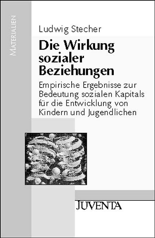 Die Wirkung sozialer Beziehungen. Empirische Ergebnisse zur Bedeutung sozialen Kapitals für die Entwicklung von Kindern und Jugendlichen