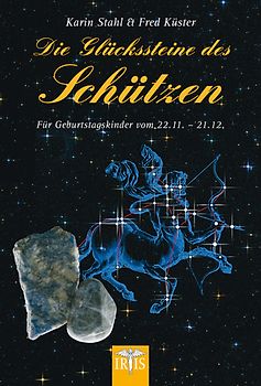 Die Glückssteine des Schützen. Für Geburtstagskinder vom 22.11.-21.12.