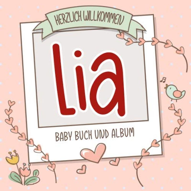 Herzlich Willkommen Lia - Baby Buch und Album: Personalisiertes Babybuch und Babyalbum, Geschenk zu Schwangerschaft und Geburt, Baby Name auf dem Cover