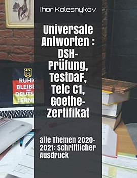 alle Themen 2020-2021: Schriftlicher Ausdruck: universale Antworten : DSH-Prüfung, TestDaF, Telc C1, Goehte-Zertifikat