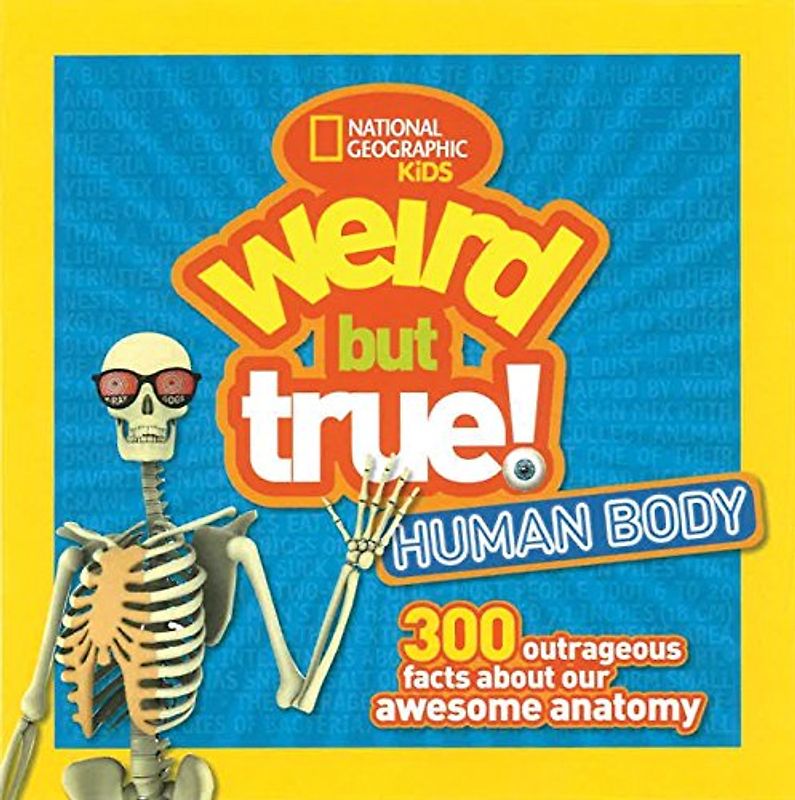 Weird But True Human Body: 300 Outrageous Facts about Your Awesome Anatomy