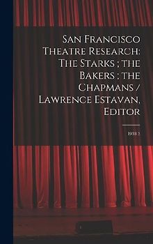 San Francisco Theatre Research: The Starks; the Bakers; the Chapmans / Lawrence Estavan, Editor: 1938 3