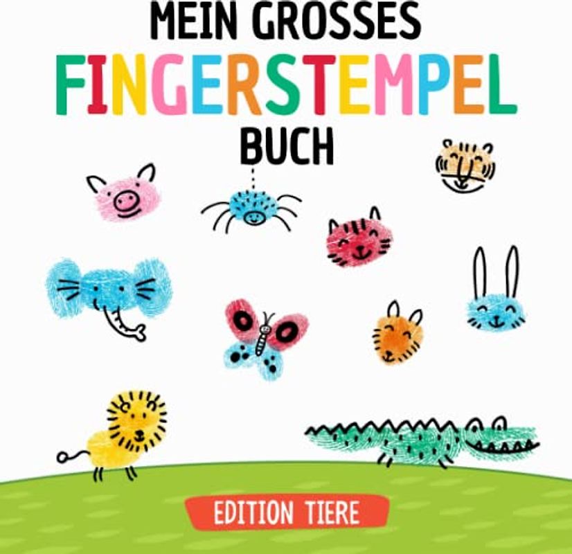 Mein grosses Fingerstempel Buch Edition Tiere: Fingerstempelbuch I Fingermalbuch I Fingerabdruck Buch I Fingerstempel I Wasserfarben Malbuch Kinder I Softcover