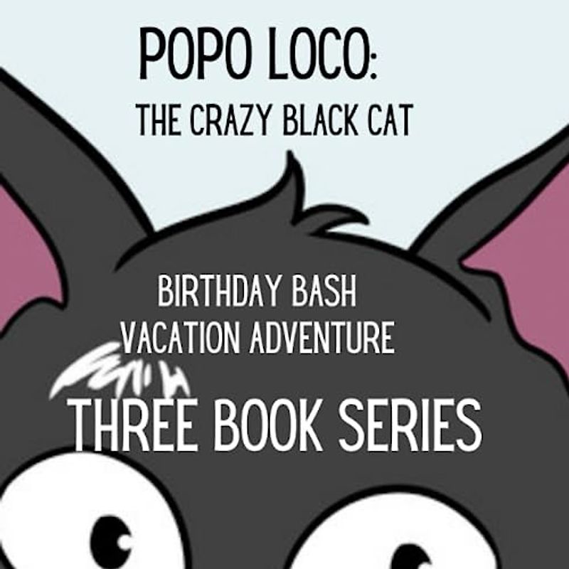 Popo Loco: The Three Book Series: That Crazy Black Cat, Birthday Bash, Vacation Adventure