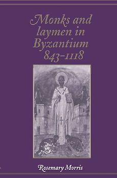 Monks and Laymen in Byzantium, 843 1118