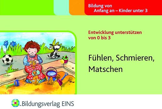 Entwicklung unterstützen von 0 bis 3. Fühlen, Schmieren, Matschen Aktivitätenheft