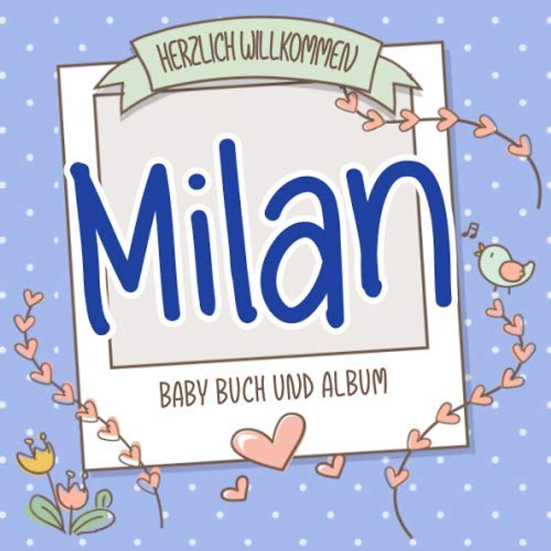 Herzlich Willkommen Milan - Baby Buch und Album: Personalisiertes Babybuch und Babyalbum, Geschenk zu Schwangerschaft und Geburt, Baby Name auf dem Cover