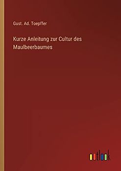 Kurze Anleitung zur Cultur des Maulbeerbaumes