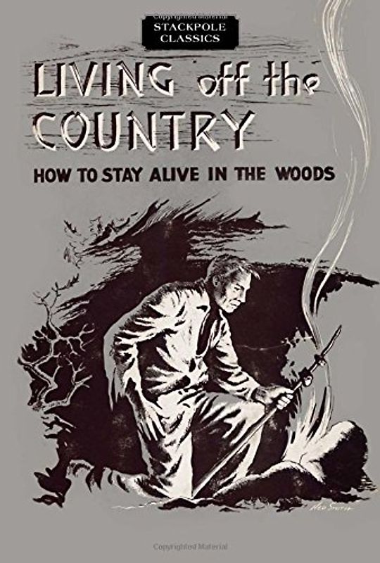 Living Off the Country: How to Stay Alive in the Woods (Stackpole Classics)
