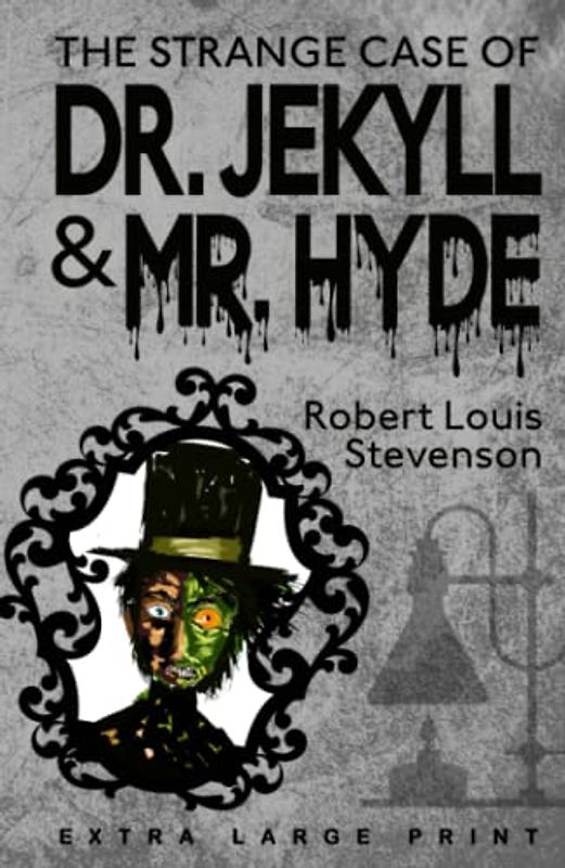 The Strange Case of Dr. Jekyll and Mr. Hyde (Extra Large Print Edition)