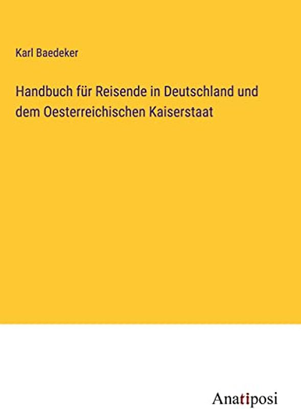 Handbuch für Reisende in Deutschland und dem Oesterreichischen Kaiserstaat