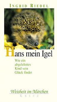 Hans mein Igel. Wie ein abgelehntes Kind sein Glück findet