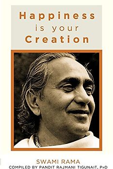 Happiness Is Your Creation: Swami Rama