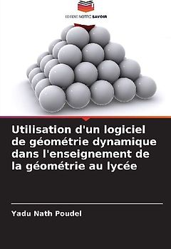 Utilisation d'un logiciel de géométrie dynamique dans l'enseignement de la géométrie au lycée
