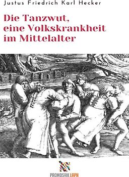 Die Tanzwut, eine Volkskrankheit im Mittelalter