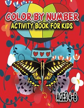 Color By Number Activity Book For Kids Ages 4-8: 50 Unique Cute Animal, Butterfly, Dinosaur, Unicorns And More Themed Coloring Pages For Children Ages 4-8