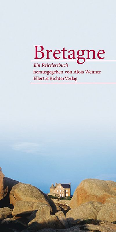 Bretagne - Eine Reiselesebuch