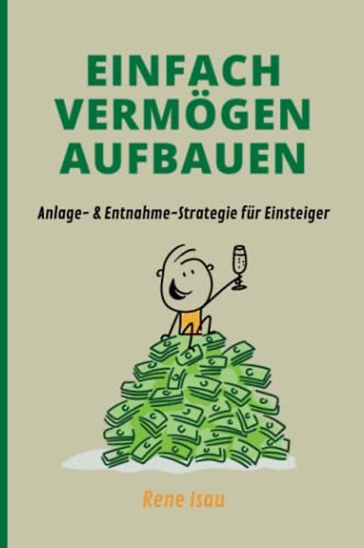 Einfach Vermögen Aufbauen: Anlage- & Entnahme-Strategien für Einsteiger
