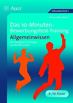 Das 10-Minuten-Bewerbungstest-Training Allgemeinwissen. Die häufigsten Testfragen aus der Wirtschaft (9. und 10. Klasse)