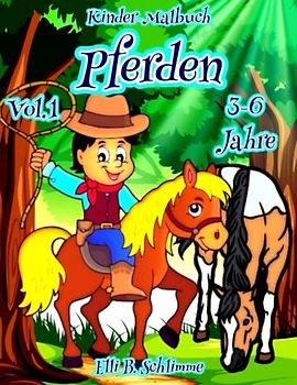 Kinder-Malbuch Pferden 3-6 Jahre Vol.1: 52 entzückende Illustrationen von Pferden und 52 charmante Geschichten. Wenn du diese Seiten ausmalst, tauchst du in die faszinierende Welt der Pferde ein.