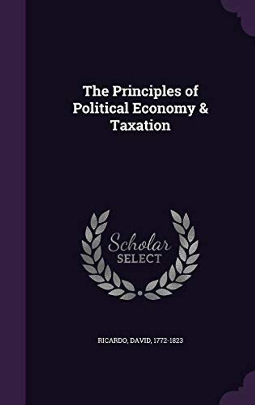 The Principles of Political Economy & Taxation