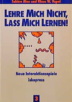 Lehre mich nicht, lass mich lernen. Neue Interaktionsspiele für Kinder und Jugendliche