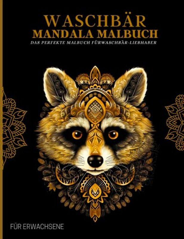 Waschbär Malbuch für Erwachsene: Entspannende Waschbär-Muster, Mandalas und Blumen – Therapie und Meditation für Männer und Frauen