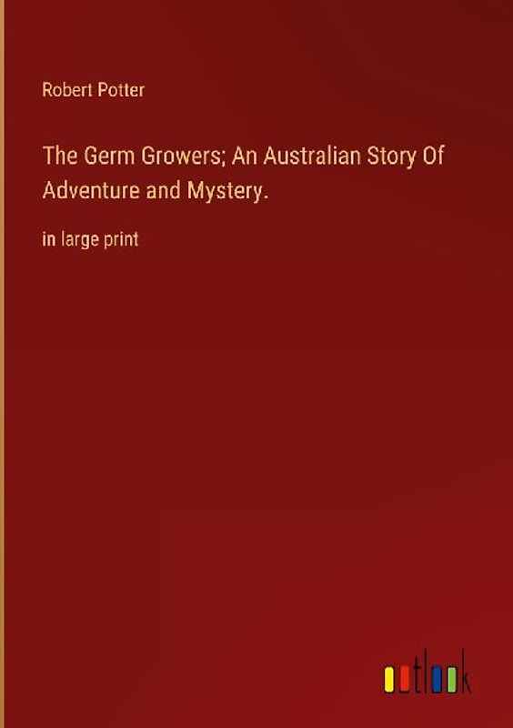 The Germ Growers; An Australian Story Of Adventure and Mystery.