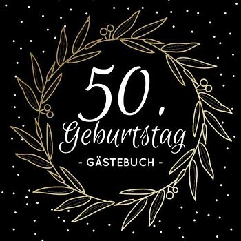 50. Geburtstag Gästebuch: Blanko Geburtstagsgästebuch / Eintragebuch für viele Glückwünsche und Widmungen, 100 Seiten, 21x21cm, schwarz mit goldenem Kranz