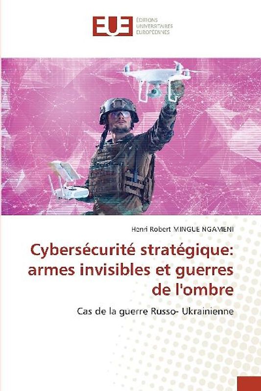 Cybersécurité stratégique: armes invisibles et guerres de l'ombre