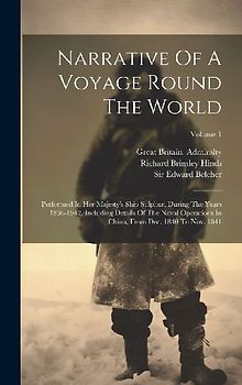 Narrative Of A Voyage Round The World: Performed In Her Majesty's Ship Sulphur, During The Years 1836-1942, Including Details Of The Naval Operations