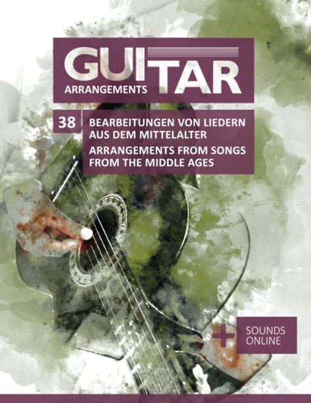 Guitar Arrangements - 38 Bearbeitungen von Liedern aus dem Mittelalter / Arrangements from Songs from the Middle Ages: + Sounds online