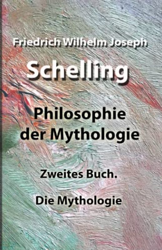 Philosophie der Mythologie: Zweites Buch. Die Mythologie